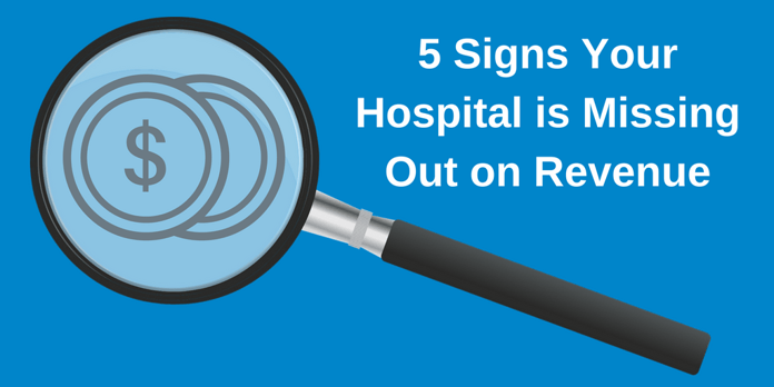 5 Signs Your Hospital is Missing Out on Revenue