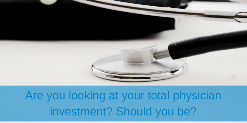 Are you looking at your total physician investment_ Should you be_.png