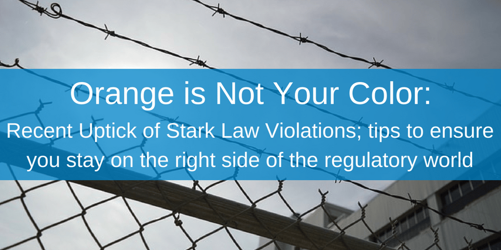 Orange is Not Your Color_ Recent Uptick of Stark Law Violations; tips to ensure you stay on the right side of the regulatory world