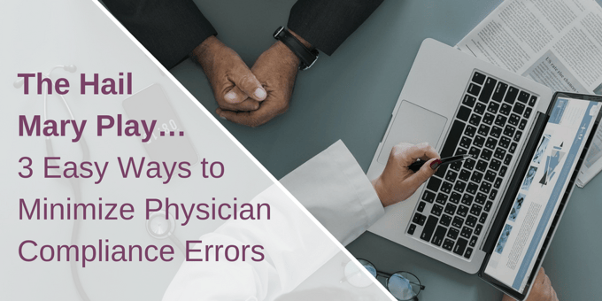 The Hail Mary Play……3 Easy Ways to Minimize Physician Compliance Errors